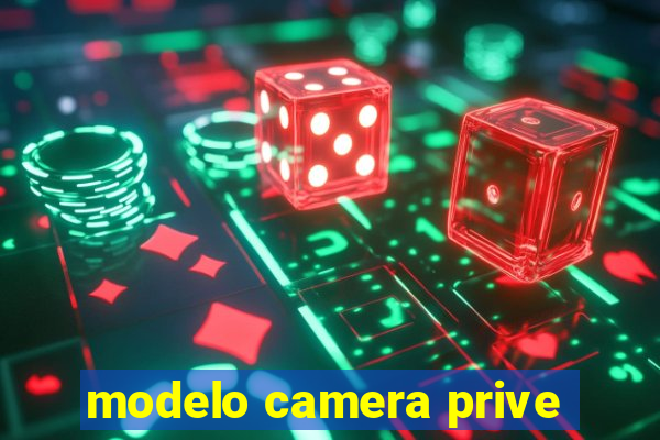 modelo camera prive